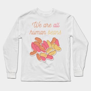 We Are All Human Beans And Together | Quote 1 Long Sleeve T-Shirt